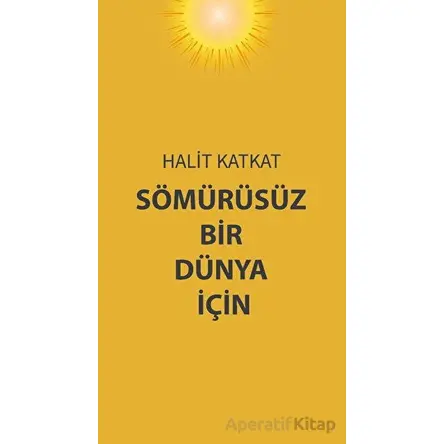 Sömürüsüz Bir Dünya İçin - Halit Katkat - Platanus Publishing