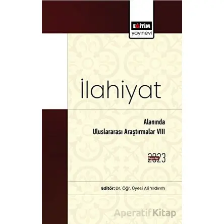 İlahiyat Alanında Uluslararası Araştırmalar VIII - Ali Yıldırım - Eğitim Yayınevi - Bilimsel Eserler