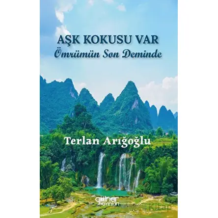 Aşk Kokusu Var Ömrümün Son Deminde - Terlan Arığoğlu - Gülnar Yayınları