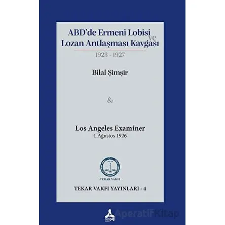 ABD’de Ermeni Lobisi ve Lozan Antlaşması Kavgası 1923 – 1927 - Bilal Şimşir - Sonçağ Yayınları