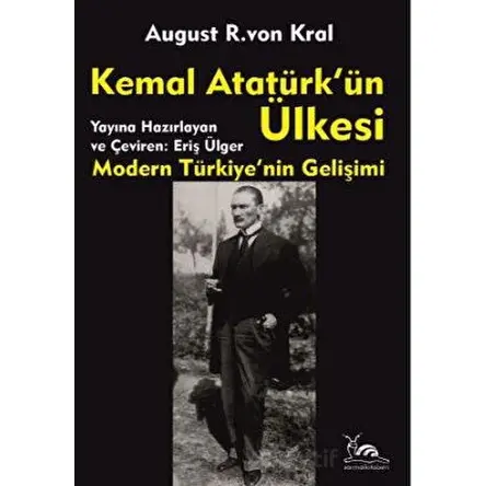 Kemal Atatürkün Ülkesi - August R. Von Kral - Sarmal Kitabevi