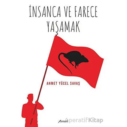 İnsanca ve Farece Yaşamak - Ahmet Yücel Savaş - Armoni Yayıncılık