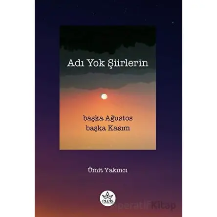 Adı Yok Şiirlerin - Ümit Yakıncı - Elpis Yayınları