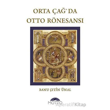 Orta Çağ`da Otto Rönesansı - Banu Çetin Ünal - Motto Yayınları