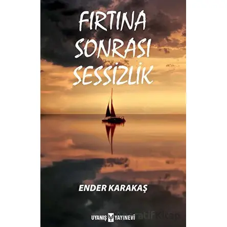 Fırtına Sonrası Sessizlik - Ender Karakaş - Uyanış Yayınevi