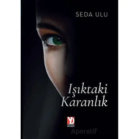 Işıktaki Karanlık - Seda Ulu - Yazardan Direkt Yayınevi
