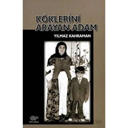 Köklerini Arayan Adam - Yılmaz Karahan - Ürün Yayınları