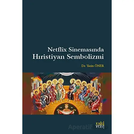 Netflix Sinemasında Hıristiyan Sembolizmi - Yasin Öner - Eski Yeni Yayınları