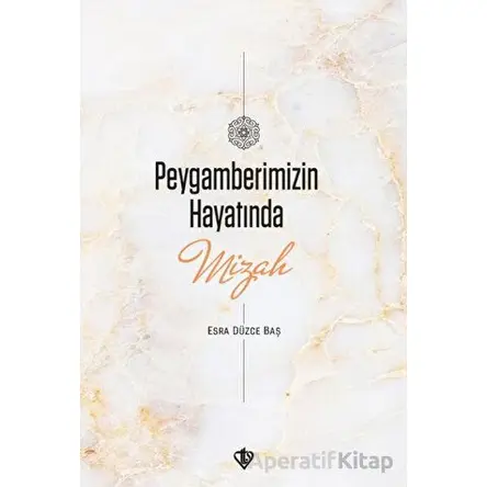 Peygamberimizin Hayatında Mizah - Esra Düzce Baş - Türkiye Diyanet Vakfı Yayınları
