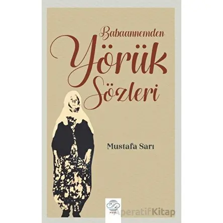 Babaannemden Yörük Sözleri - Mustafa Sarı - Post Yayınevi