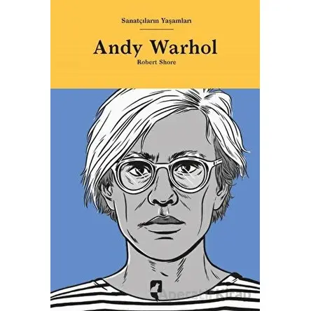Sanatçıların Yaşamları- Andy Warhol - Robert Shore - HayalPerest Kitap