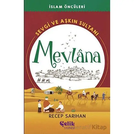 Sevgi ve Aşkın Sultanı Mevlana - Recep Sarıhan - Çelik Yayınevi