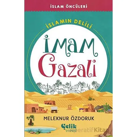 İslam’ın Delili - İmam Gazali - Meleknur Özdoruk - Çelik Yayınevi