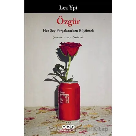 Özgür: Her Şey Parçalanırken Büyümek - Lea Ypi - Yapı Kredi Yayınları