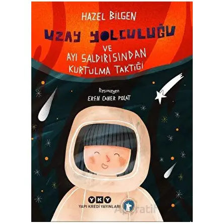 Uzay Yolculuğu ve Ayı Saldırısından Kurtulma Taktiği - Hazel Bilgen - Yapı Kredi Yayınları