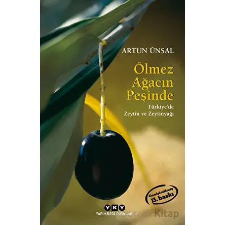 Ölmez Ağacın Peşinde - Türkiyede Zeytin ve Zeytinyağı - Artun Ünsal - Yapı Kredi Yayınları