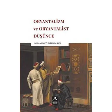 Oryantalizm ve Oryantalist Düşünce - Muhammed İbrahim Akil - Mercan Kitap