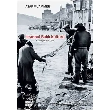 İstanbul Balık Kültürü - Asaf Muammer - Küre Yayınları