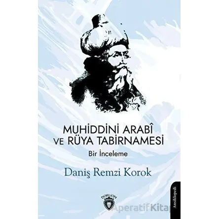 Muhiddini Arabi ve Rüya Tabirnamesi - Daniş Remzi Korok - Dorlion Yayınları