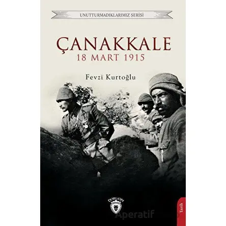 Çanakkale 18 Mart 1915 - Fevzi Kurtoğlu - Dorlion Yayınları