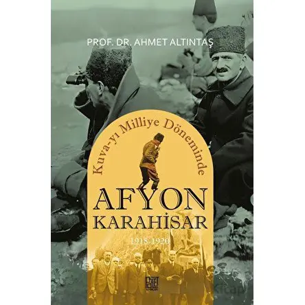 Kuva-yı Milliye Döneminde Afyonkarahisar 1918-1920 - Ahmet Altıntaş - Palet Yayınları