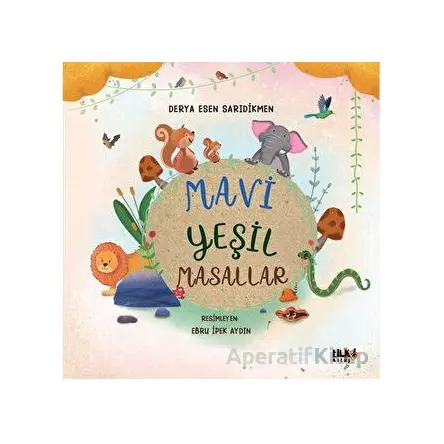 Mavi Yeşil Masallar - Derya Esen Sarıdikmen - Tilki Kitap