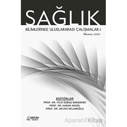 Sağlık Bilimlerinde Uluslararası Çalışmalar-1 - Haziran 2023 - Zeliha Selamoğlu - Serüven Yayınevi