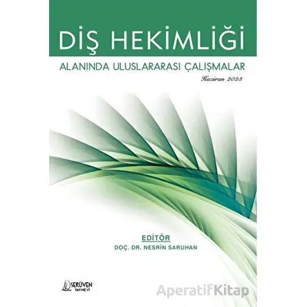 Diş Hekimliği Alanında Uluslararası Çalışmalar / Haziran 2023 - Nesrin Saruhan - Serüven Yayınevi