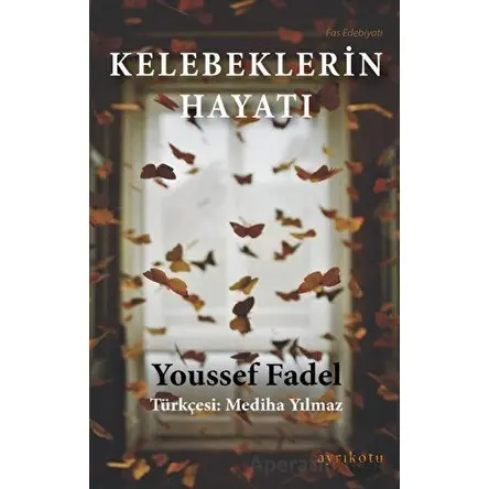 Kelebeklerin Hayatı - Youssef Fadel - Ayrıkotu Yayınları