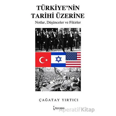 Türkiye’nin Tarihi Üzerine - Çağatay Yırtıcı - İkinci Adam Yayınları