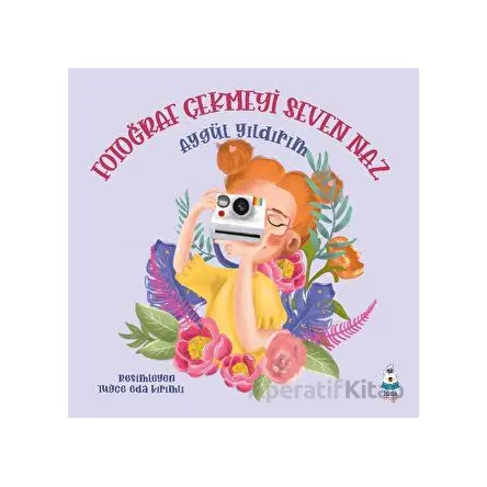 Fotoğraf Çekmeyi Seven Naz - Aygül Yıldırım - Luna Çocuk Yayınları