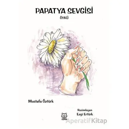 Papatya Sevgisi - Mustafa Öztürk - Luna Yayınları