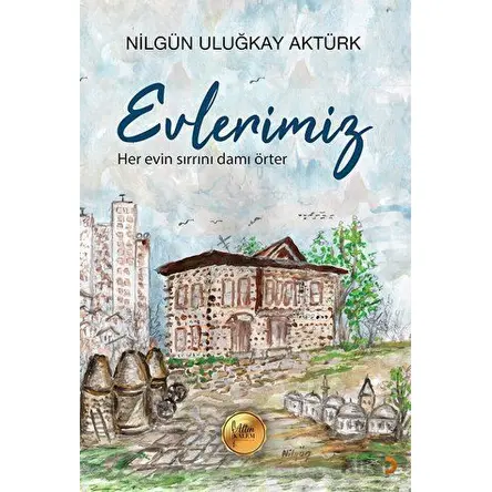 Evlerimiz - Nilgün Uluğkay Aktürk - Cinius Yayınları