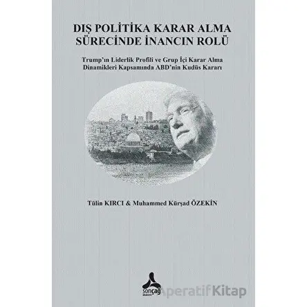 Dış Politika Karar Alma Sürecinde İnancın Rolü - Tülin Kırcı - Sonçağ Yayınları