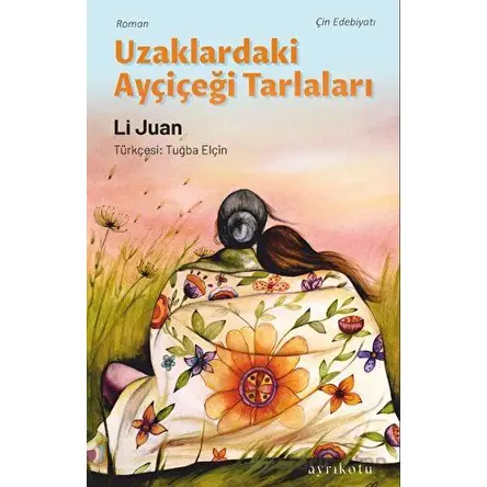 Uzaklardaki Ayçiçeği Tarlaları - Li Juan - Ayrıkotu Yayınları