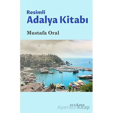 Resimli Adalya Kitabı - Mustafa Oral - Ayrıkotu Yayınları