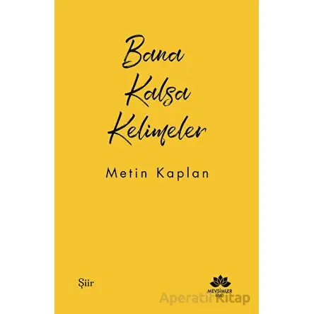Bana Kalsa Kelimeler - Metin Kaplan - Mevsimler Kitap