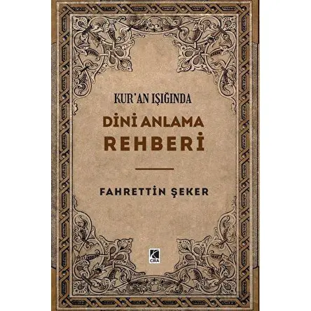 Kur’an Işığında Dini Anlama Rehberi - Fahrettin Şeker - Çıra Yayınları