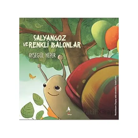 Salyangoz ve Renkli Balonlar - Ayşegül Heper - A7 Kitap