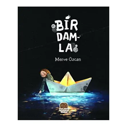 Bir Damla - Merve Özcan - Karavan Çocuk Yayınları