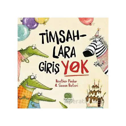 Timsahlara Girişi Yok - Heather Pindar - Karavan Çocuk Yayınları