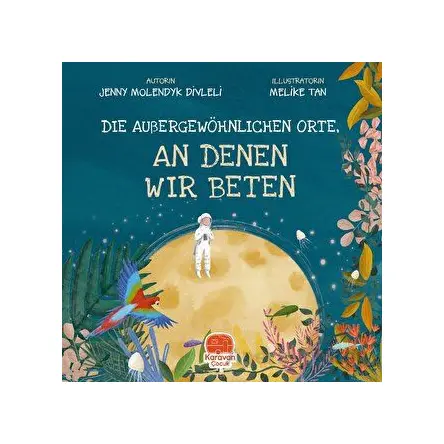 Dıe Außergewöhnlıchen Orte, - An Denen Wır Beten - Jenny Molendyk Divleli - Karavan Çocuk Yayınları