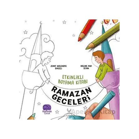 Etkinlikli Boyama Kitabı Ramazan Geceleri - Jenny Molendyk Divleli - Karavan Çocuk Yayınları