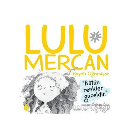 Lulu Mercan Hayatı Öğreniyor 3 - Bütün Renkler Güzeldir - Özkan Öze - Uğurböceği Yayınları
