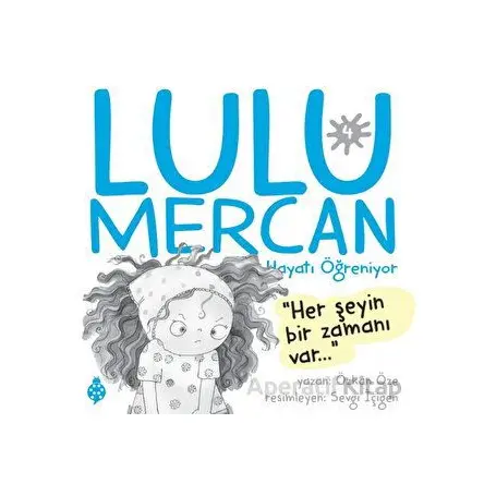 Lulu Mercan Hayatı Öğreniyor 4 - Her Şeyin Bir Zamanı Var - Özkan Öze - Uğurböceği Yayınları