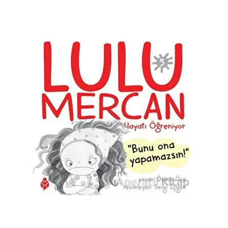 Lulu Mercan Hayatı Öğreniyor 5 - Bunu Ona Yapamazsın - Özkan Öze - Uğurböceği Yayınları