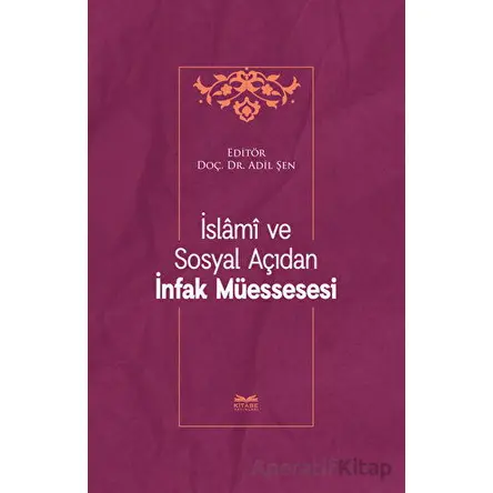 İslami ve Sosyal Açıdan İnfak Müessesesi - Adil Şen - Kitabe Yayınları