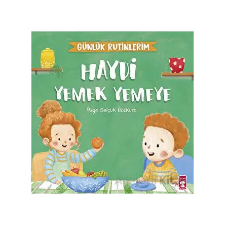 Haydi Yemek Yemeye - Günlük Rutinlerim - Özge Selçuk Bozkurt - Timaş Çocuk