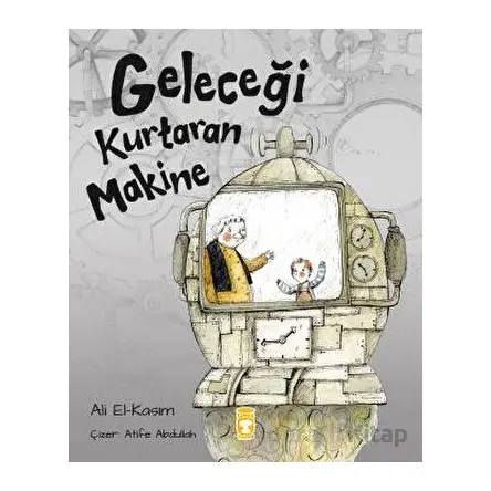 Geleceği Kurtaran Makine - Ali Alkasim - Timaş Çocuk