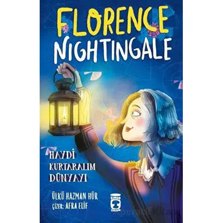 Florence Nightingale - Haydi Kurtaralım Dünyayı 2 - Ülkü Hazman Hür - Timaş Çocuk
